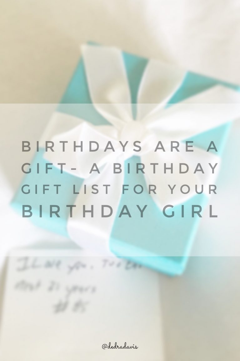 Birthdays Are A Gift- A Birthday Gift List For Your Birthday Girl ...